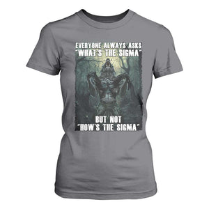 Funny Meme Wolf Alpha T Shirt For Women Everyone Always Asks What's The Sigma But Not How's The Sigma TS09 Charcoal Print Your Wear
