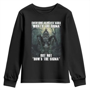 Funny Meme Wolf Alpha Youth Sweatshirt Everyone Always Asks What's The Sigma But Not How's The Sigma TS09 Black Print Your Wear