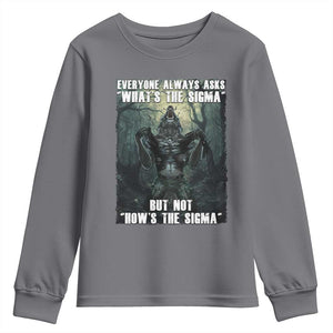 Funny Meme Wolf Alpha Youth Sweatshirt Everyone Always Asks What's The Sigma But Not How's The Sigma TS09 Charcoal Print Your Wear