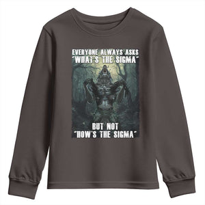 Funny Meme Wolf Alpha Youth Sweatshirt Everyone Always Asks What's The Sigma But Not How's The Sigma TS09 Dark Chocolate Print Your Wear