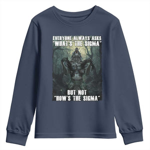 Funny Meme Wolf Alpha Youth Sweatshirt Everyone Always Asks What's The Sigma But Not How's The Sigma TS09 Navy Print Your Wear