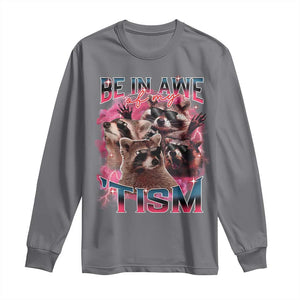 Funny Meme Autistic Raccoon Long Sleeve Shirt Be In Awe Of My 'Tism TS09 Charcoal Print Your Wear