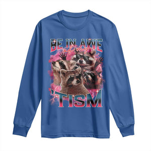 Funny Meme Autistic Raccoon Long Sleeve Shirt Be In Awe Of My 'Tism TS09 Royal Blue Print Your Wear