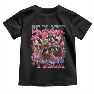 Funny Meme Autistic Raccoon Toddler T Shirt Be In Awe Of My 'Tism TS09 Black Print Your Wear
