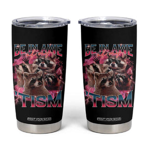 Funny Meme Autistic Raccoon Tumbler Cup Be In Awe Of My 'Tism TS09 Black Print Your Wear