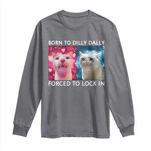 Funny Cat Meme Long Sleeve Shirt Born To Dilly Dally Forced To Lock In TS09 Charcoal Print Your Wear