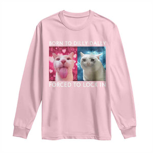 Funny Cat Meme Long Sleeve Shirt Born To Dilly Dally Forced To Lock In TS09 Light Pink Print Your Wear