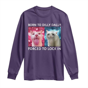 Funny Cat Meme Long Sleeve Shirt Born To Dilly Dally Forced To Lock In TS09 Purple Print Your Wear