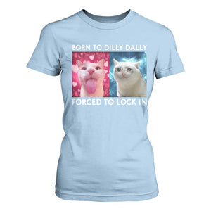 Funny Cat Meme T Shirt For Women Born To Dilly Dally Forced To Lock In TS09 Light Blue Print Your Wear