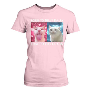Funny Cat Meme T Shirt For Women Born To Dilly Dally Forced To Lock In TS09 Light Pink Print Your Wear