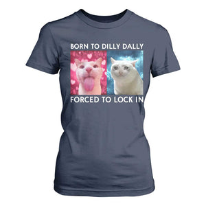 Funny Cat Meme T Shirt For Women Born To Dilly Dally Forced To Lock In TS09 Navy Print Your Wear