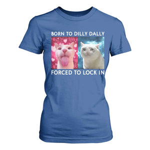 Funny Cat Meme T Shirt For Women Born To Dilly Dally Forced To Lock In TS09 Royal Blue Print Your Wear