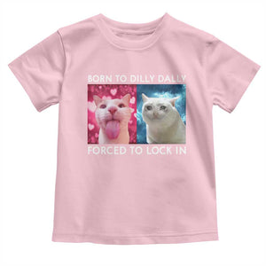 Funny Cat Meme Toddler T Shirt Born To Dilly Dally Forced To Lock In TS09 Light Pink Print Your Wear