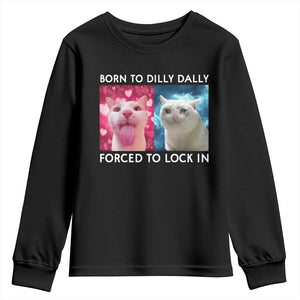 Funny Cat Meme Youth Sweatshirt Born To Dilly Dally Forced To Lock In TS09 Black Print Your Wear
