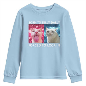 Funny Cat Meme Youth Sweatshirt Born To Dilly Dally Forced To Lock In TS09 Light Blue Print Your Wear