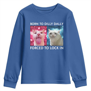 Funny Cat Meme Youth Sweatshirt Born To Dilly Dally Forced To Lock In TS09 Royal Blue Print Your Wear