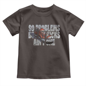 Sneaker Lover Toddler T Shirt 99 Problems But My Kicks Ain't One TS09 Dark Chocolate Print Your Wear