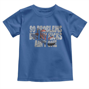 Sneaker Lover Toddler T Shirt 99 Problems But My Kicks Ain't One TS09 Royal Blue Print Your Wear