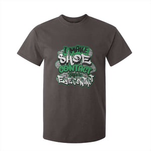 Funny Sneaker Lover T Shirt For Kid I Make Shoe Contact Before Eye Contact TS09 Dark Chocolate Print Your Wear