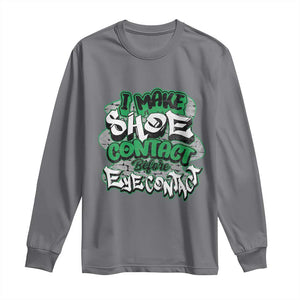 Funny Sneaker Lover Long Sleeve Shirt I Make Shoe Contact Before Eye Contact TS09 Charcoal Print Your Wear