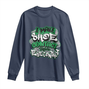 Funny Sneaker Lover Long Sleeve Shirt I Make Shoe Contact Before Eye Contact TS09 Navy Print Your Wear