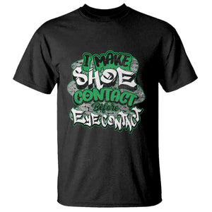 Funny Sneaker Lover T Shirt I Make Shoe Contact Before Eye Contact TS09 Black Print Your Wear