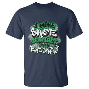 Funny Sneaker Lover T Shirt I Make Shoe Contact Before Eye Contact TS09 Navy Print Your Wear