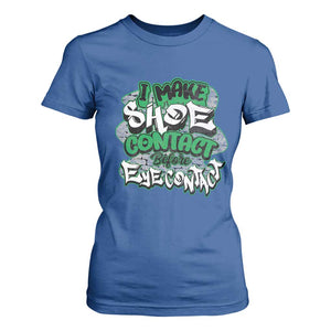 Funny Sneaker Lover T Shirt For Women I Make Shoe Contact Before Eye Contact TS09 Royal Blue Print Your Wear