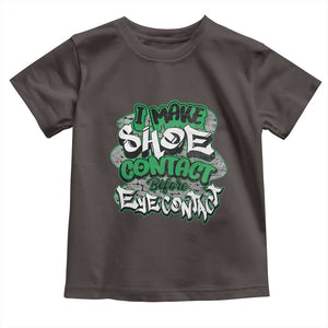 Funny Sneaker Lover Toddler T Shirt I Make Shoe Contact Before Eye Contact TS09 Dark Chocolate Print Your Wear