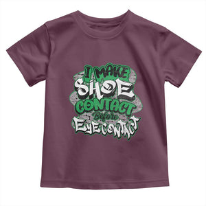 Funny Sneaker Lover Toddler T Shirt I Make Shoe Contact Before Eye Contact TS09 Maroon Print Your Wear