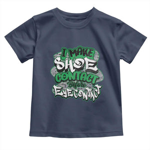 Funny Sneaker Lover Toddler T Shirt I Make Shoe Contact Before Eye Contact TS09 Navy Print Your Wear