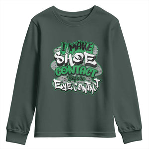 Funny Sneaker Lover Youth Sweatshirt I Make Shoe Contact Before Eye Contact TS09 Dark Forest Green Print Your Wear