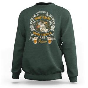 I Just Want To Smoke Cigars Drink Tequila And Relax Sweatshirt TS09 Dark Forest Green Print Your Wear