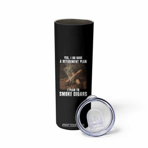 Cigar Smoker Retirement Skinny Tumbler I Plan To Smoke Cigars TS09 Print Your Wear