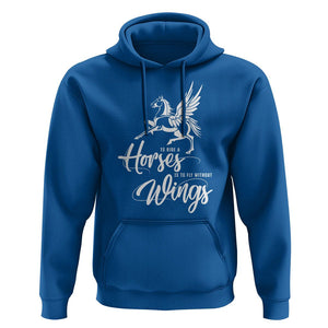 Horse Lover Hoodie To Ride A Horse Is To Fly Without Wings Horseback Riding TS09 Royal Blue Print Your Wear