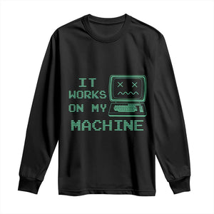 Funny Programmer Long Sleeve Shirt It Works On My Machine TS09 Black Print Your Wear