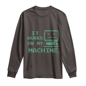 Funny Programmer Long Sleeve Shirt It Works On My Machine TS09 Dark Chocolate Print Your Wear