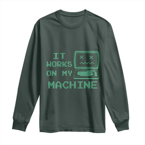 Funny Programmer Long Sleeve Shirt It Works On My Machine TS09 Dark Forest Green Print Your Wear