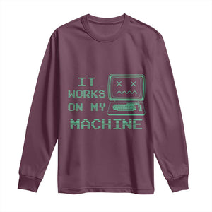 Funny Programmer Long Sleeve Shirt It Works On My Machine TS09 Maroon Print Your Wear
