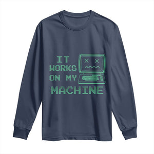 Funny Programmer Long Sleeve Shirt It Works On My Machine TS09 Navy Print Your Wear