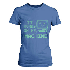Funny Programmer T Shirt For Women It Works On My Machine TS09 Royal Blue Print Your Wear