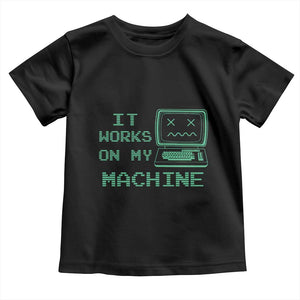 Funny Programmer Toddler T Shirt It Works On My Machine TS09 Black Print Your Wear