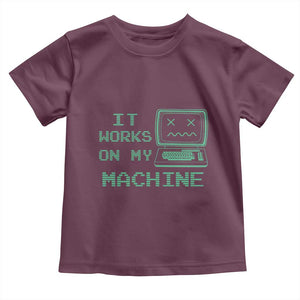 Funny Programmer Toddler T Shirt It Works On My Machine TS09 Maroon Print Your Wear