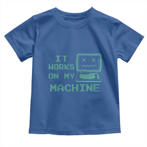 Funny Programmer Toddler T Shirt It Works On My Machine TS09 Royal Blue Print Your Wear