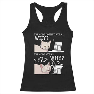 Funny Coder Racerback Tank Top The Code Doesn't Work Why Cat Meme TS09 Black Print Your Wear