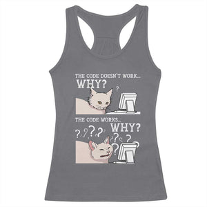 Funny Coder Racerback Tank Top The Code Doesn't Work Why Cat Meme TS09 Charcoal Print Your Wear