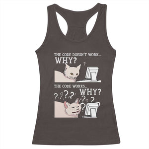 Funny Coder Racerback Tank Top The Code Doesn't Work Why Cat Meme TS09 Dark Chocolate Print Your Wear