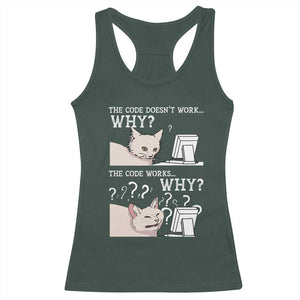 Funny Coder Racerback Tank Top The Code Doesn't Work Why Cat Meme TS09 Dark Forest Green Print Your Wear