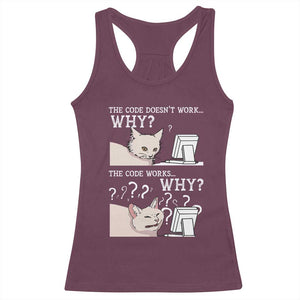 Funny Coder Racerback Tank Top The Code Doesn't Work Why Cat Meme TS09 Maroon Print Your Wear