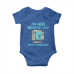 Funny Tech Support Baby Onesie I'm Here Because You Broke Something TS09 Royal Blue Print Your Wear
